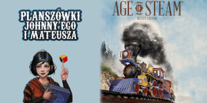 Age of Steam na Planszówkach Johnny'ego i Mateusza