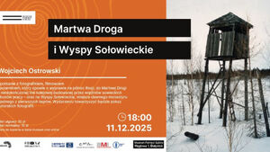 Martwa Droga i Wyspy Sołowieckie - spotkanie autorskie z Wojciechem Ostrowskim