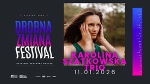 Drobna Zmiana Festival: Karolina Szatkowska Trio
