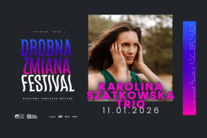 Drobna Zmiana Festival: Karolina Szatkowska Trio