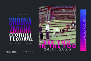Drobna Zmiana Festival: See You In The Fog