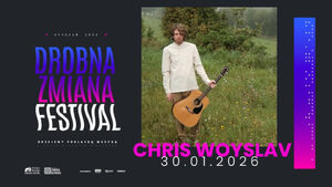 Drobna Zmiana Festival: Chris Woyslav