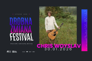 Drobna Zmiana Festival: Chris Woyslav