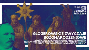 Glogerowskie zwyczaje bożonarodzeniowe - gawęda prof. Adama Czesława Dobrońskiego