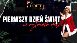 Pierwszy Dzień Świąt w rytmach Disco | Loft Club