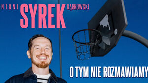 Antoni Syrek-Dąbrowski - o tym nie rozmawiamy