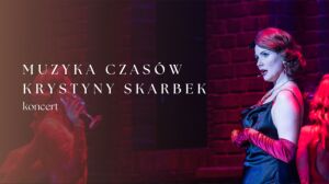 Muzyka czasów Krystyny Skarbek – koncert inspirowany musicalem Vesper