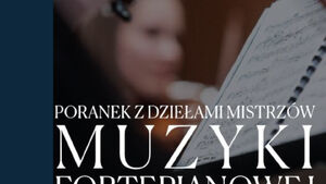 Poranek z dziełami mistrzów muzyki fortepianowej 