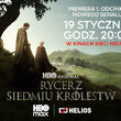Rycerz Siedmiu Królestw - premiera 1 odcinka nowego serialu w kinach Helios