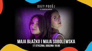 Maja Błażko i i Maja Sobolewska w Dużym Pokoju