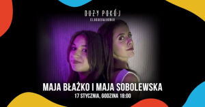 Maja Błażko i i Maja Sobolewska w Dużym Pokoju