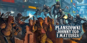 Cyberpunk 2077 na Planszówkach Johnny'ego i Mateusza