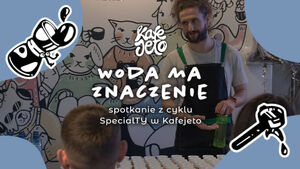 SpecialTY w Kafejeto: Woda ma znaczenie