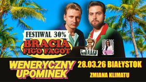 Bracia Figo Fagot: Festiwal 30% Weneryczny upominek