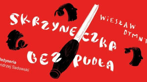 "Skrzyneczka bez pudła" Teatr Dramatyczny 