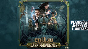 Dark Providence na Planszówkach Johnny'ego i Mateusza