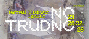 No, trudno. Festiwal bliskości i granic w Białymstoku Dzień I