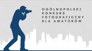 Ogólnopolski konkurs fotograficzny dla amatorów