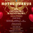 Bal Ostatkowo-Walentynkowy w Hotelu Turkus
