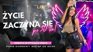 Życie zaczyna się po 30-tce - Sobota w Lofcie