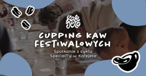 Cupping kaw festiwalowych - SpecialTY w Kafejeto