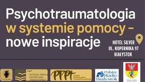Konferencja: Psychotraumatologia w systemie pomocy – nowe inspiracje
