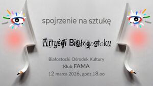 Pokaz filmu „Spojrzenie na sztukę – Artyści Białegostoku” oraz spotkanie z bohaterami filmu