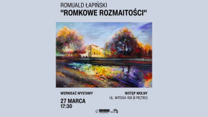 Romkowe rozmaitości │ Wernisaż wystawy Romualda Łapińskiego! 