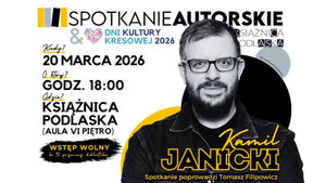 Spotkanie autorskie z Kamilem Janickim - Dni Kultury Kresowej
