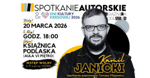 Spotkanie autorskie z Kamilem Janickim - Dni Kultury Kresowej
