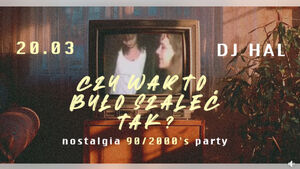 Czy warto było szaleć tak | nostalgia 90/2000's party | Hal