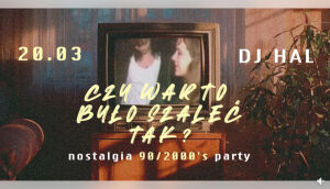 Czy warto było szaleć tak | nostalgia 90/2000's party | Hal