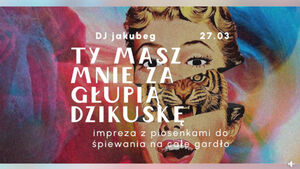 Ty masz mnie za głupią dzikuskę - Jakubeg