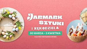 Wielkanocny Jarmark Sztuki i Rękodzieła