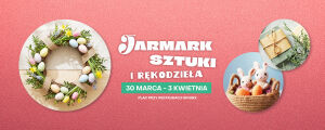 Wielkanocny Jarmark Sztuki i Rękodzieła