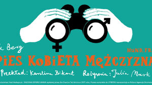"Pies Kobieta Mężczyzna" Teatr Dramatyczny 