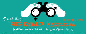 "Pies Kobieta Mężczyzna" Teatr Dramatyczny 