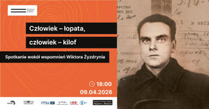 „Człowiek – łopata, człowiek – kilof”. Spotkanie wokół wspomnień Wiktora Żyzdrynia