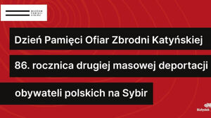 Dzień Pamięci Ofiar Zbrodni Katyńskiej | 86. rocznica drugiej masowej deportacji
