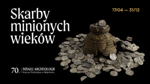 Wystawa: Skarby Minionych Wieków | 70-lecie Działu Archeologii Muzeum Podlaskiego
