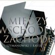 Między wschodem a zachodem – Szymanowski i Ravel