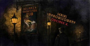 Drunken Woodpecker Pub (odc. 4) | Serial improwizowany