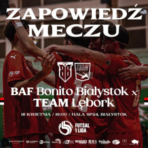 1 Liga Futsalu: BAF Bonito Białystok - Team Lębork