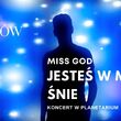 Miss God Koncert w Planetarium - jesteś w moim śnie