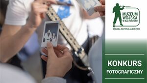 „Foto-wspomnienia z Muzeum Wojska” – konkurs fotograficzny z nagrodami