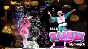Teatr Baniek Mydlanych - Spektakl dla dzieci