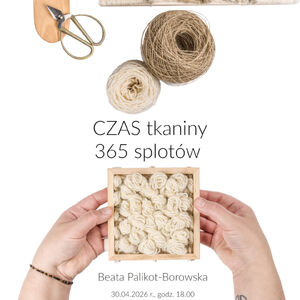 Wernisaż wystawy „CZAS tkaniny 365 splotów” eaty Palikot-Borowskiej