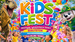 Kids Fest - Festiwal Wszystkich Dzieci w Białymstoku