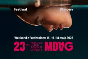 Weekend z 23. Festiwalem Millennium Docs Against Gravity