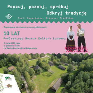 Wystawa plenerowa "10 lat Podlaskiego Muzeum Kultury Ludowej"